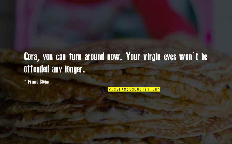 B1rs25 Quotes By Franca Storm: Cora, you can turn around now. Your virgin