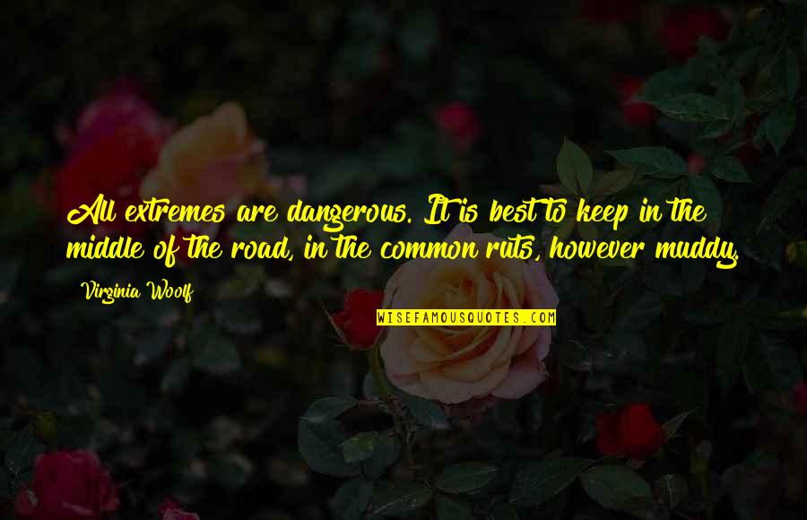 B1rs46 Quotes By Virginia Woolf: All extremes are dangerous. It is best to