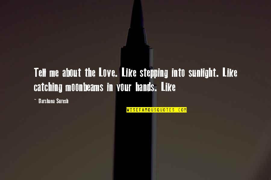 B1ym Quotes By Darshana Suresh: Tell me about the Love. Like stepping into B1ym Quotes By Darshana Suresh: Tell me about the Love. Like stepping into