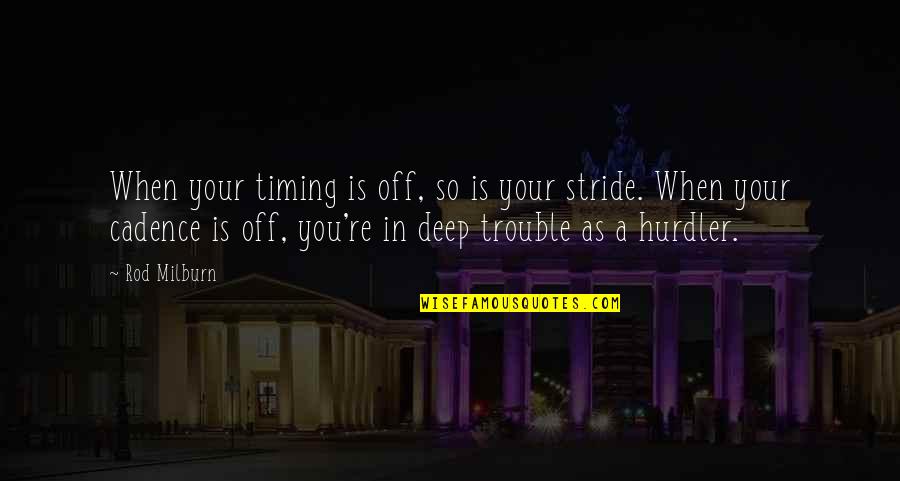B1ym Quotes By Rod Milburn: When your timing is off, so is your