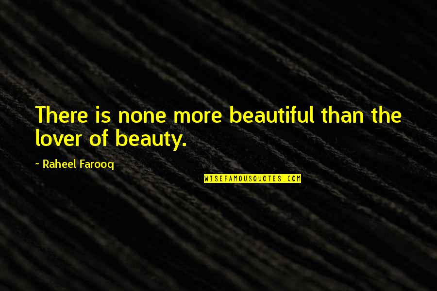 B25 Bomber Quotes By Raheel Farooq: There is none more beautiful than the lover B25 Bomber Quotes By Raheel Farooq: There is none more beautiful than the lover
