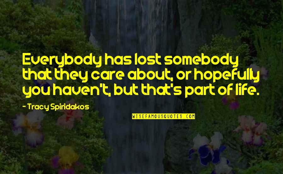 B25 Crash Quotes By Tracy Spiridakos: Everybody has lost somebody that they care about,