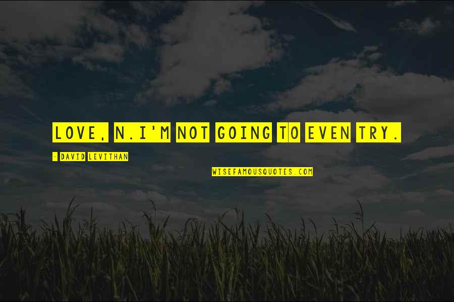 B2rianls Quotes By David Levithan: Love, n.I'm not going to even try.