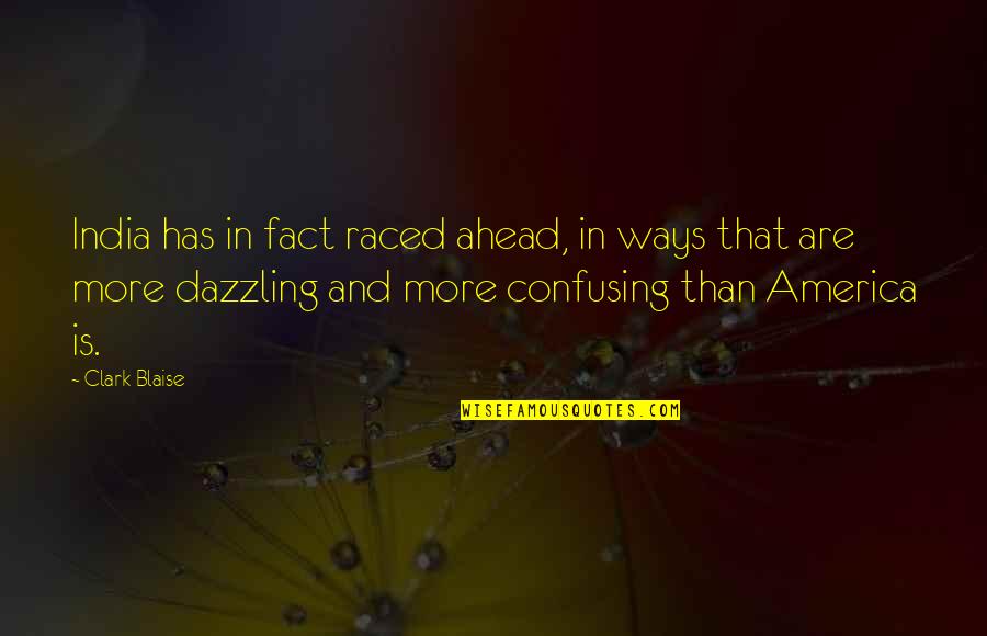 B377 Blueprint Quotes By Clark Blaise: India has in fact raced ahead, in ways