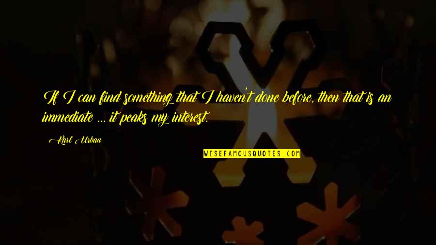 B377 Quotes By Karl Urban: If I can find something that I haven't