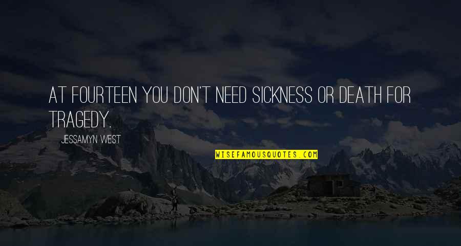 B3g1free Quotes By Jessamyn West: At fourteen you don't need sickness or death