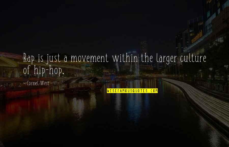 B3l3veet Quotes By Cornel West: Rap is just a movement within the larger