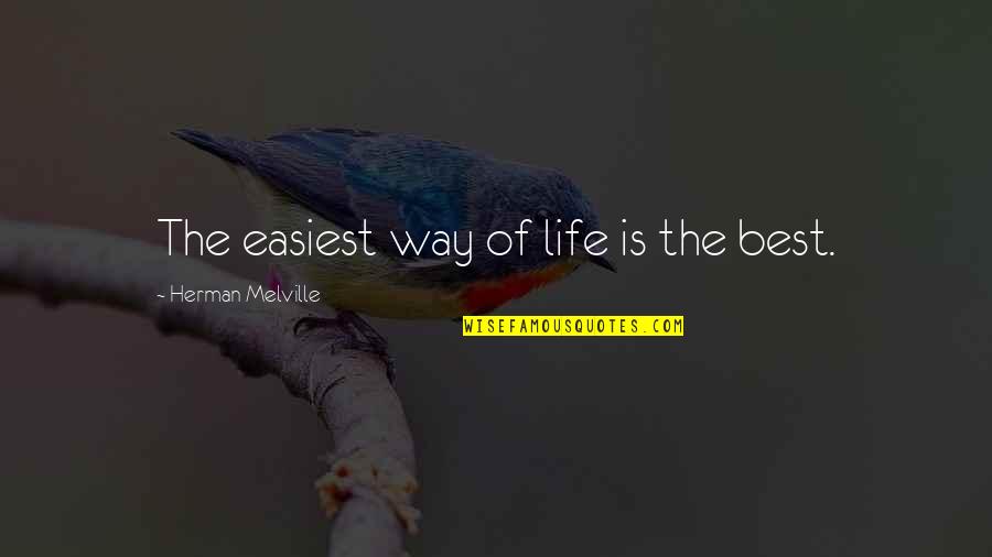 B3lyp Quotes By Herman Melville: The easiest way of life is the best.