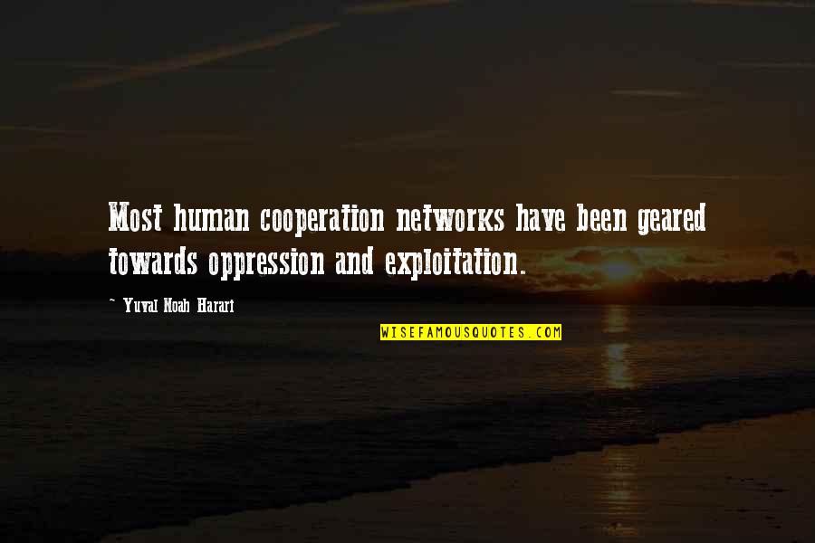 B3s Jolie Quotes By Yuval Noah Harari: Most human cooperation networks have been geared towards B3s Jolie Quotes By Yuval Noah Harari: Most human cooperation networks have been geared towards