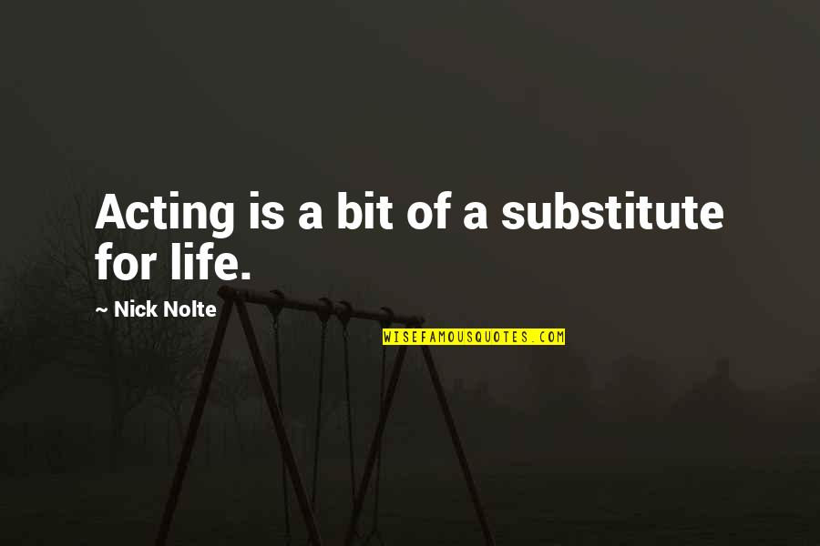 B3takar Quotes By Nick Nolte: Acting is a bit of a substitute for B3takar Quotes By Nick Nolte: Acting is a bit of a substitute for