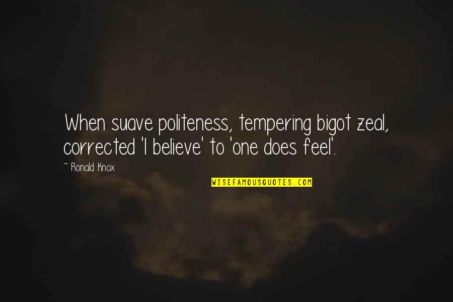 B3takar Quotes By Ronald Knox: When suave politeness, tempering bigot zeal, corrected 'I B3takar Quotes By Ronald Knox: When suave politeness, tempering bigot zeal, corrected 'I