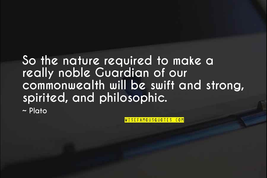 B3w 4005 Quotes By Plato: So the nature required to make a really