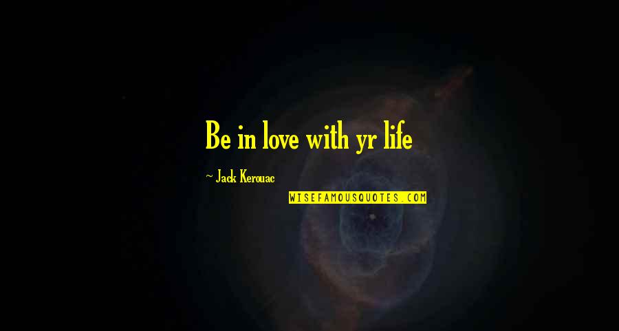 B4 Paper Quotes By Jack Kerouac: Be in love with yr life