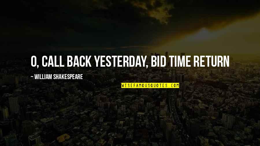 B4da$$ Quotes By William Shakespeare: O, call back yesterday, bid time return