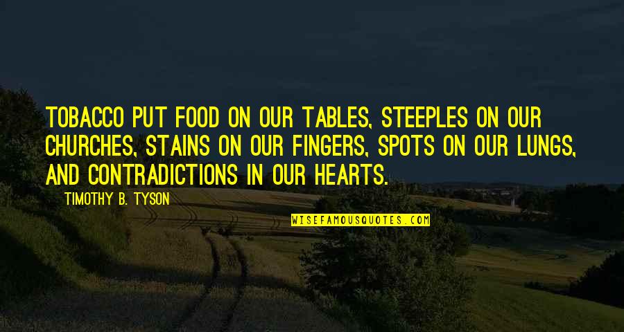 B5 Marcus Quotes By Timothy B. Tyson: Tobacco put food on our tables, steeples on