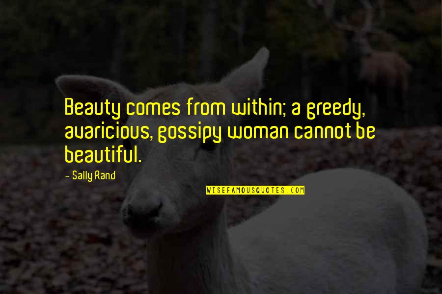 B5 Zathras Quotes By Sally Rand: Beauty comes from within; a greedy, avaricious, gossipy