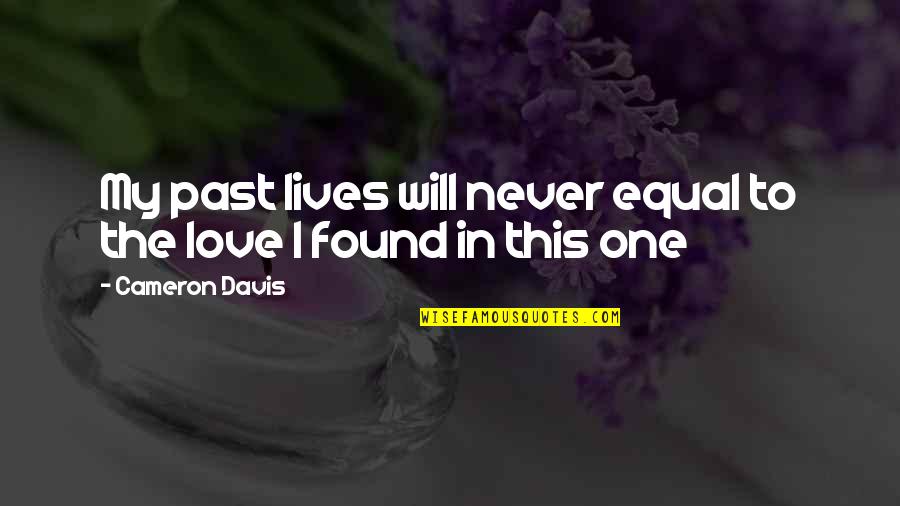 B50 Quotes By Cameron Davis: My past lives will never equal to the B50 Quotes By Cameron Davis: My past lives will never equal to the