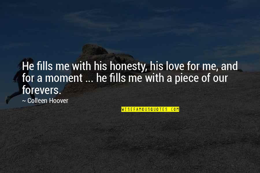 B50 Quotes By Colleen Hoover: He fills me with his honesty, his love B50 Quotes By Colleen Hoover: He fills me with his honesty, his love