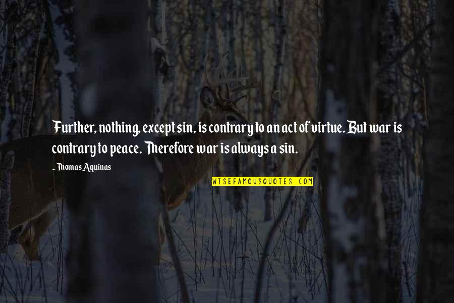 B50 Quotes By Thomas Aquinas: Further, nothing, except sin, is contrary to an B50 Quotes By Thomas Aquinas: Further, nothing, except sin, is contrary to an