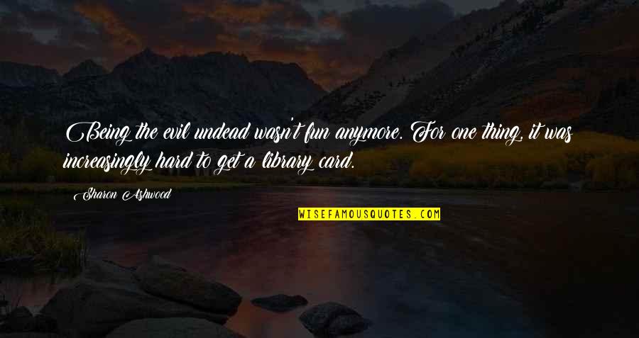 B627 Face Quotes By Sharon Ashwood: Being the evil undead wasn't fun anymore. For B627 Face Quotes By Sharon Ashwood: Being the evil undead wasn't fun anymore. For