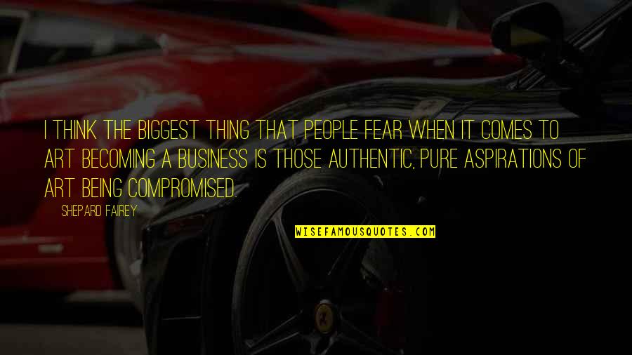 B627 Face Quotes By Shepard Fairey: I think the biggest thing that people fear B627 Face Quotes By Shepard Fairey: I think the biggest thing that people fear