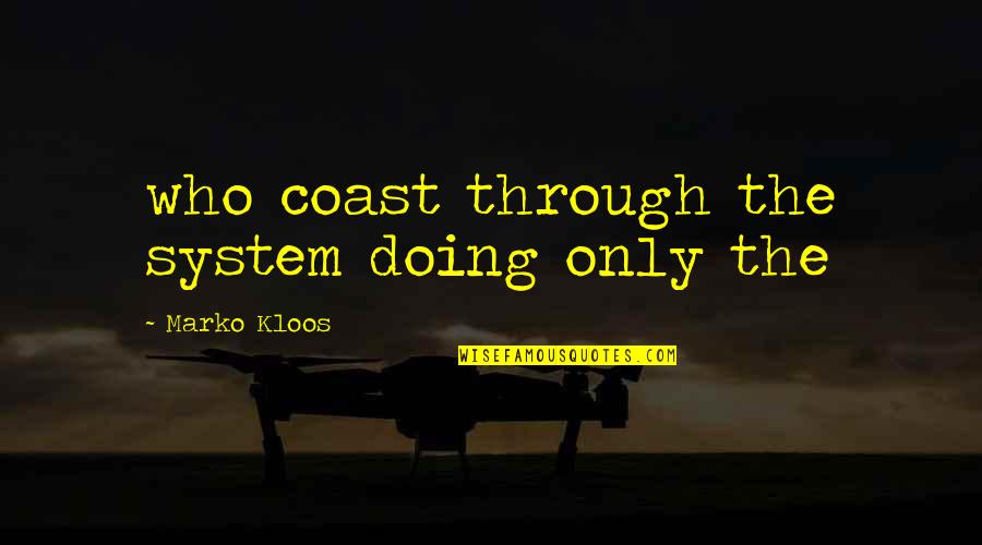 B6l Ngk Quotes By Marko Kloos: who coast through the system doing only the B6l Ngk Quotes By Marko Kloos: who coast through the system doing only the