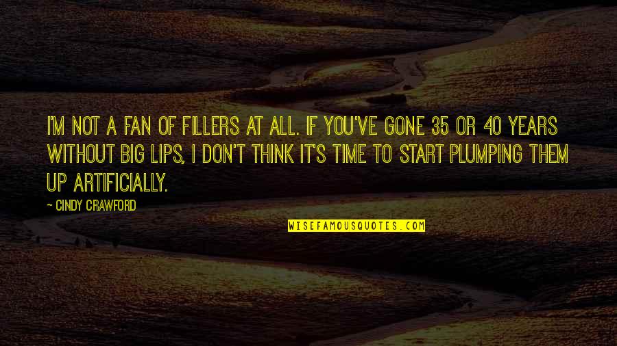 B6mg Quotes By Cindy Crawford: I'm not a fan of fillers at all. B6mg Quotes By Cindy Crawford: I'm not a fan of fillers at all.