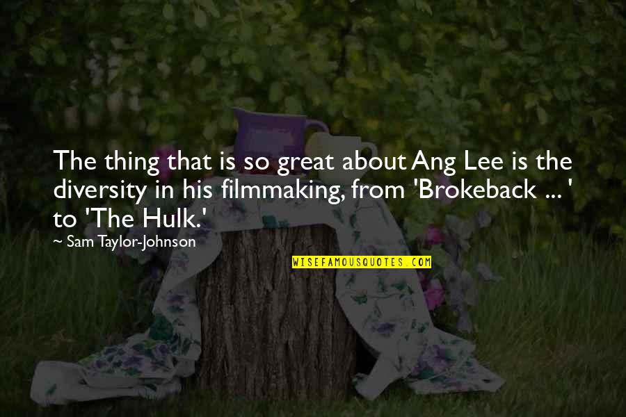 B6n Torpedo Quotes By Sam Taylor-Johnson: The thing that is so great about Ang