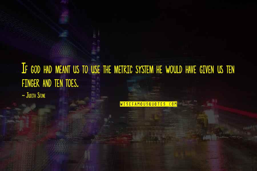 B6p Magazine Quotes By Judith Stone: If god had meant us to use the