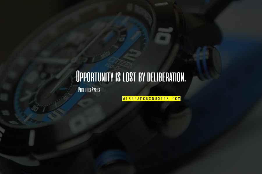 B6p Magazine Quotes By Publilius Syrus: Opportunity is lost by deliberation. B6p Magazine Quotes By Publilius Syrus: Opportunity is lost by deliberation.