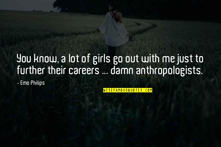 B6s Spark Quotes By Emo Philips: You know, a lot of girls go out B6s Spark Quotes By Emo Philips: You know, a lot of girls go out
