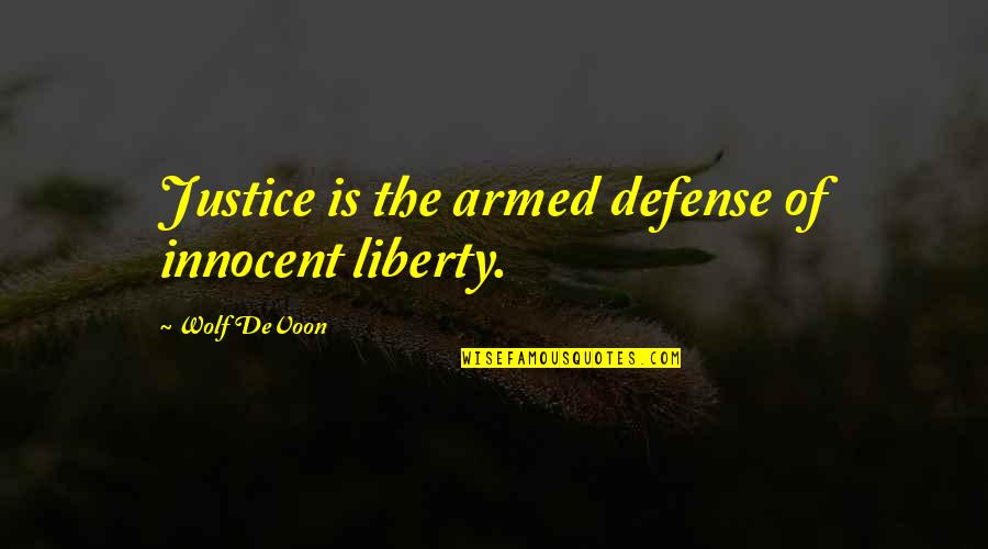 B6s1 Quotes By Wolf DeVoon: Justice is the armed defense of innocent liberty.