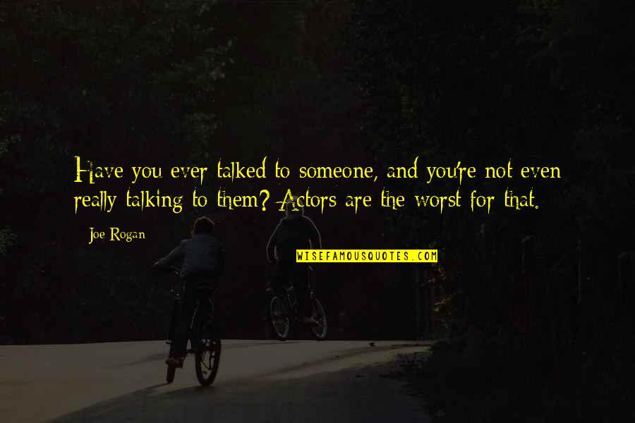 B7 Chord Quotes By Joe Rogan: Have you ever talked to someone, and you're