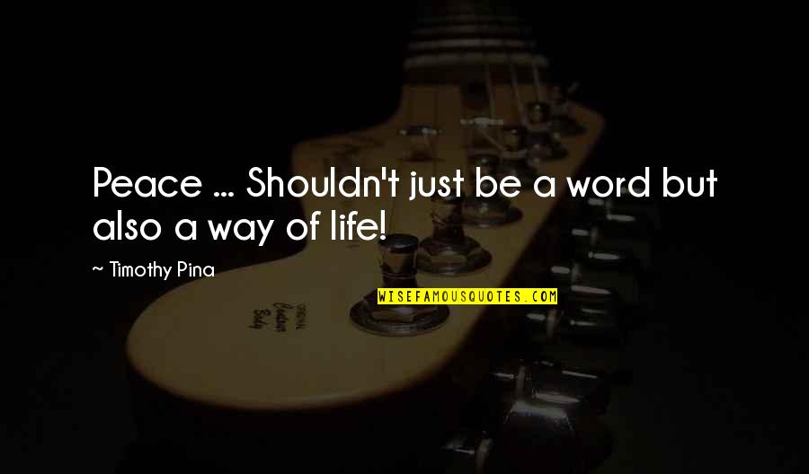 B7 Chord Quotes By Timothy Pina: Peace ... Shouldn't just be a word but