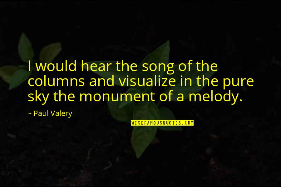 B8200 Quotes By Paul Valery: I would hear the song of the columns B8200 Quotes By Paul Valery: I would hear the song of the columns
