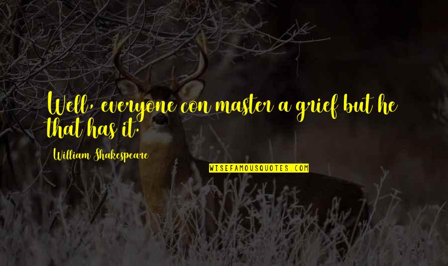 B97 Quotes By William Shakespeare: Well, everyone con master a grief but he