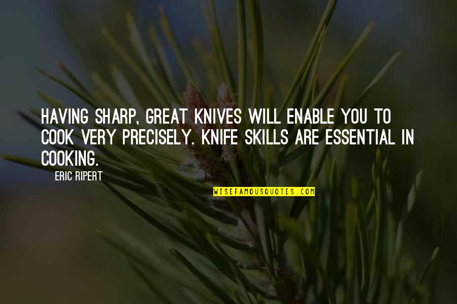 Ba Dum Tss Quotes By Eric Ripert: Having sharp, great knives will enable you to