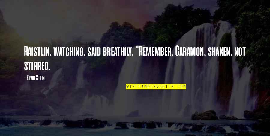 Ba Dum Tss Quotes By Kevin Stein: Raistlin, watching, said breathily, "Remember, Caramon, shaken, not