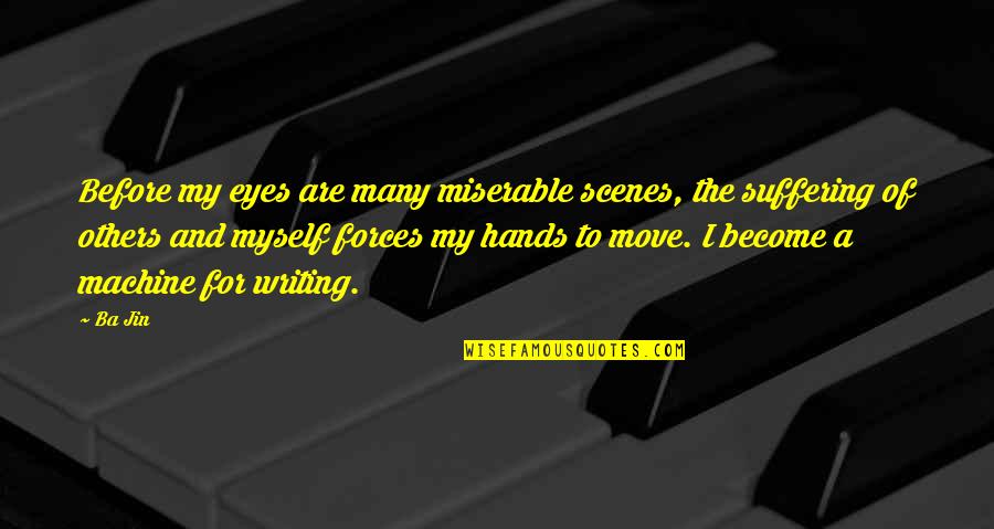 Ba Jin Quotes By Ba Jin: Before my eyes are many miserable scenes, the