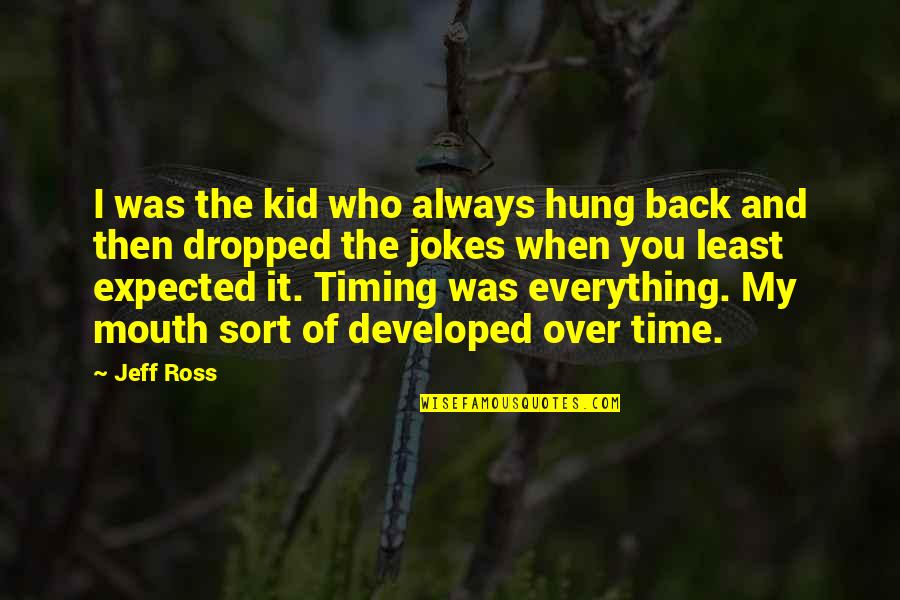 Baaaa Quotes By Jeff Ross: I was the kid who always hung back Baaaa Quotes By Jeff Ross: I was the kid who always hung back