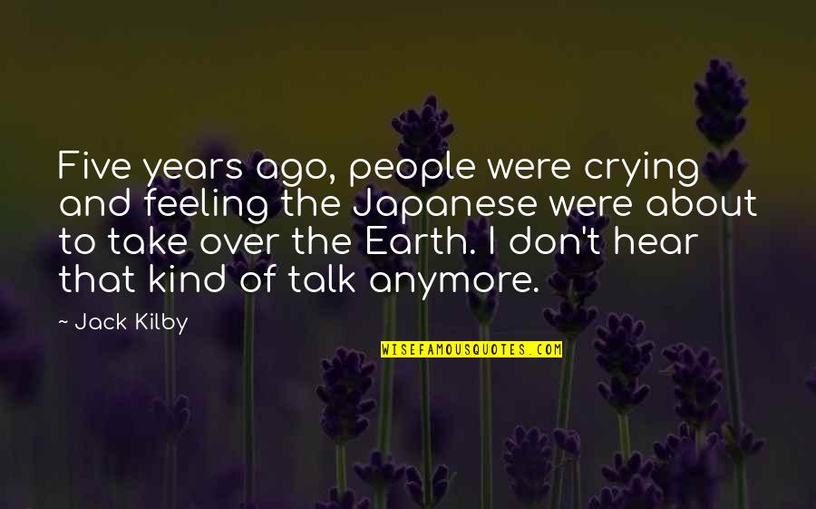 Baaaaaaa Quotes By Jack Kilby: Five years ago, people were crying and feeling