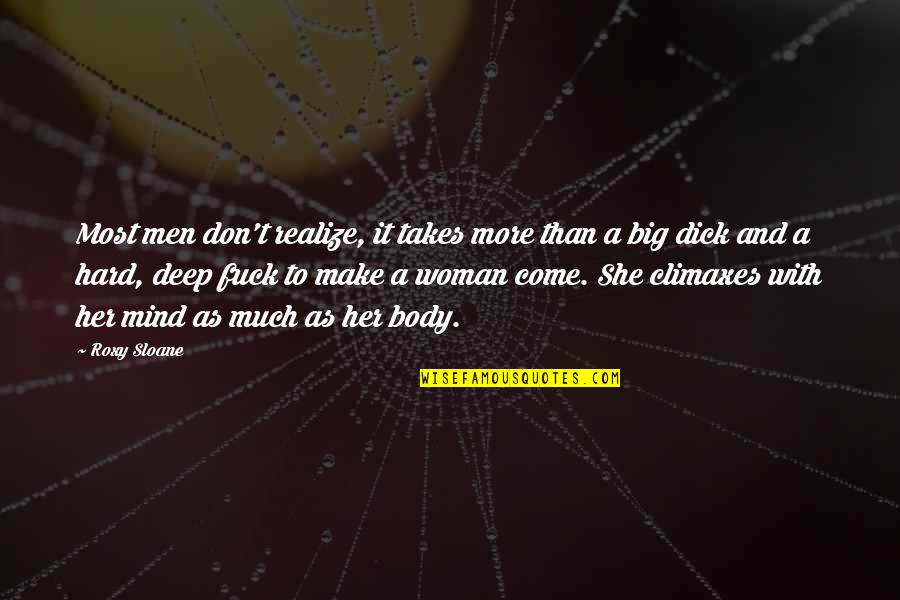 Baaad Annas Yarn Quotes By Roxy Sloane: Most men don't realize, it takes more than Baaad Annas Yarn Quotes By Roxy Sloane: Most men don't realize, it takes more than