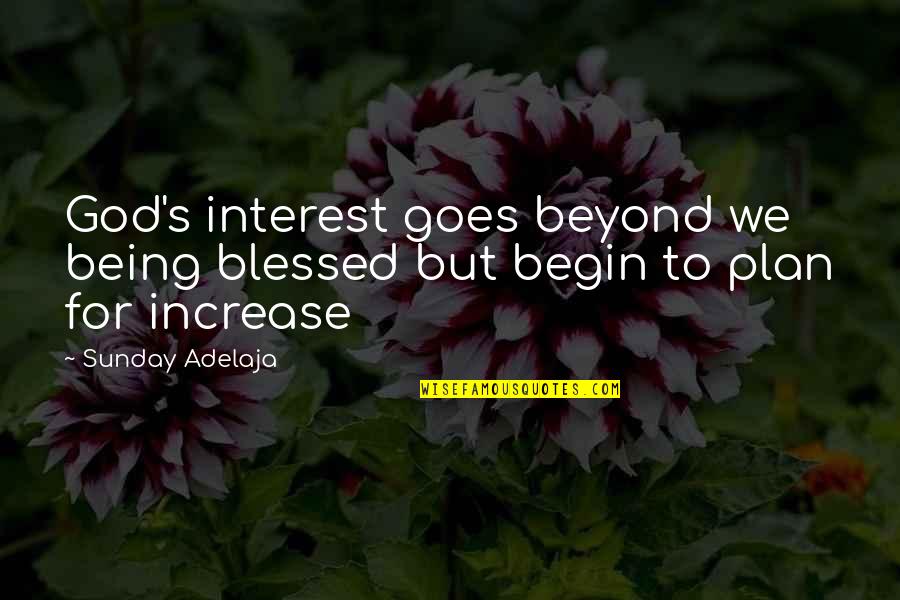 Baaad Annas Yarn Quotes By Sunday Adelaja: God's interest goes beyond we being blessed but