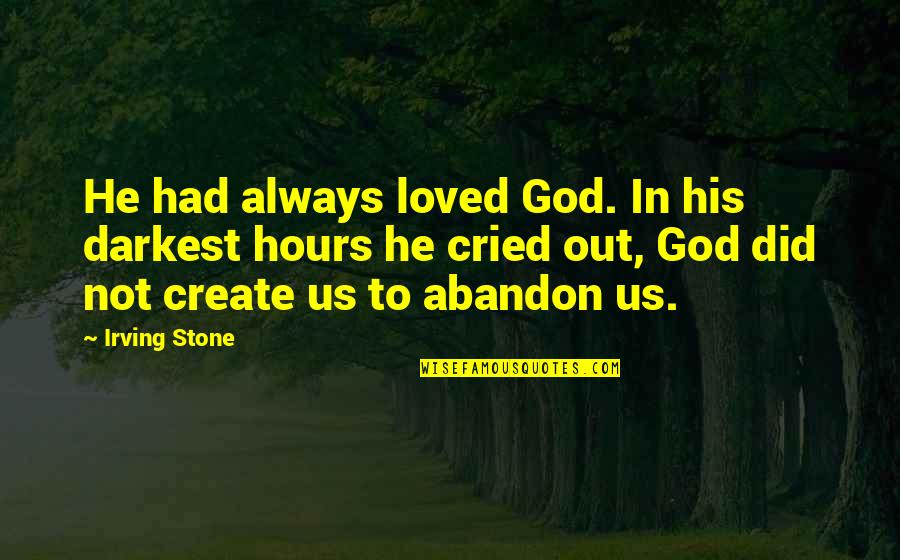 Baaath Quotes By Irving Stone: He had always loved God. In his darkest