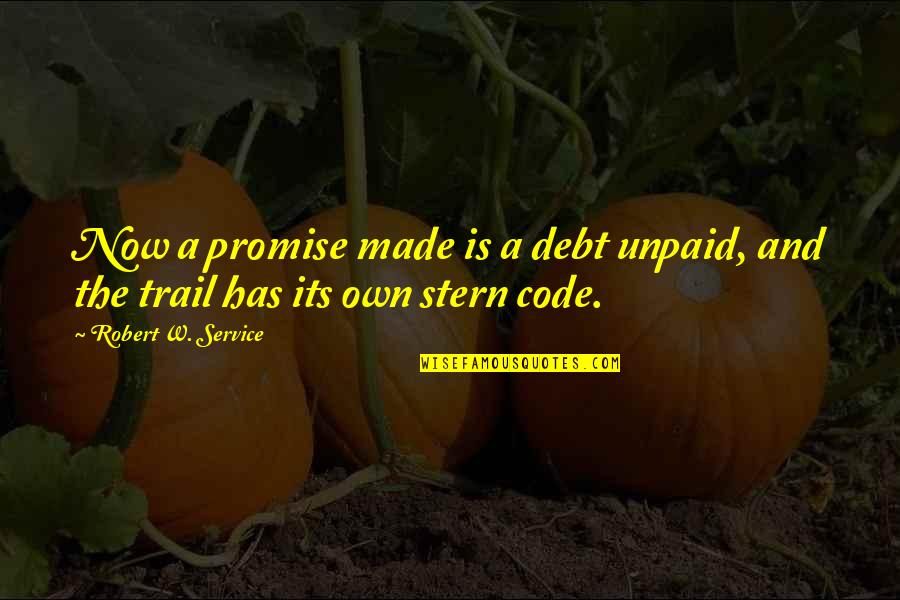 Baada All Ball Quotes By Robert W. Service: Now a promise made is a debt unpaid,
