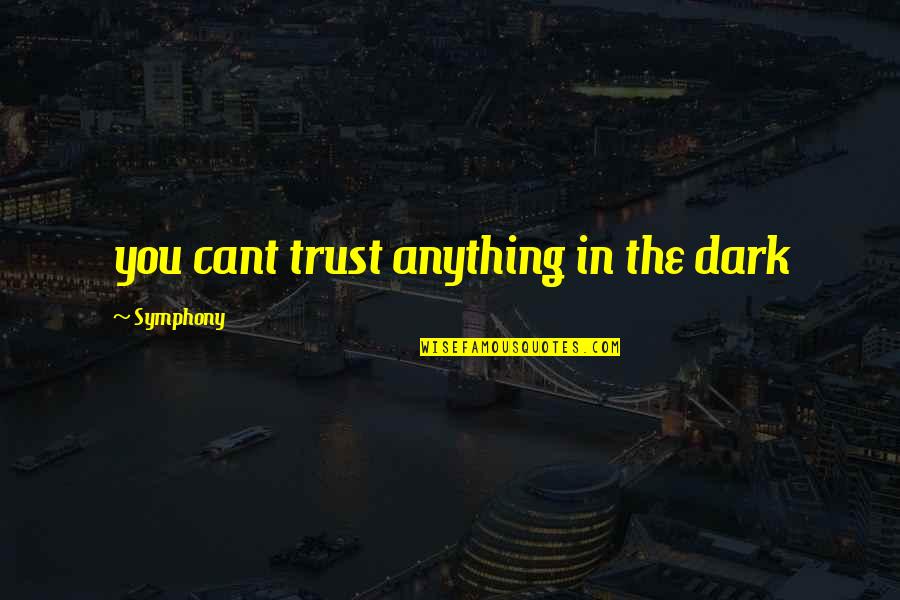 Baadae Ommy Quotes By Symphony: you cant trust anything in the dark Baadae Ommy Quotes By Symphony: you cant trust anything in the dark