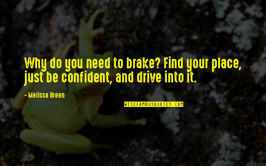 Baadal Quotes By Melissa Breen: Why do you need to brake? Find your