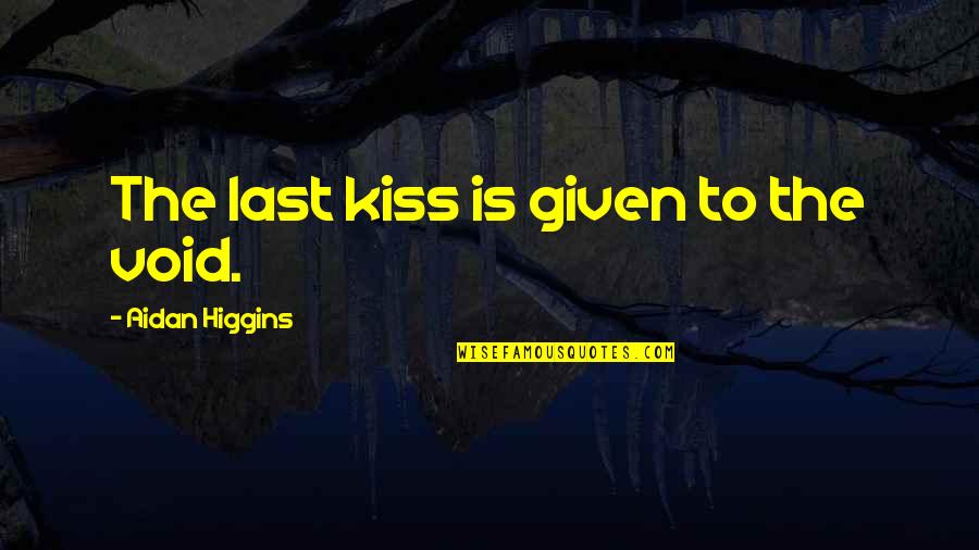 Baader Planetarium Quotes By Aidan Higgins: The last kiss is given to the void.