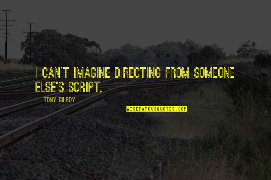 Baadshah Memorable Quotes By Tony Gilroy: I can't imagine directing from someone else's script.