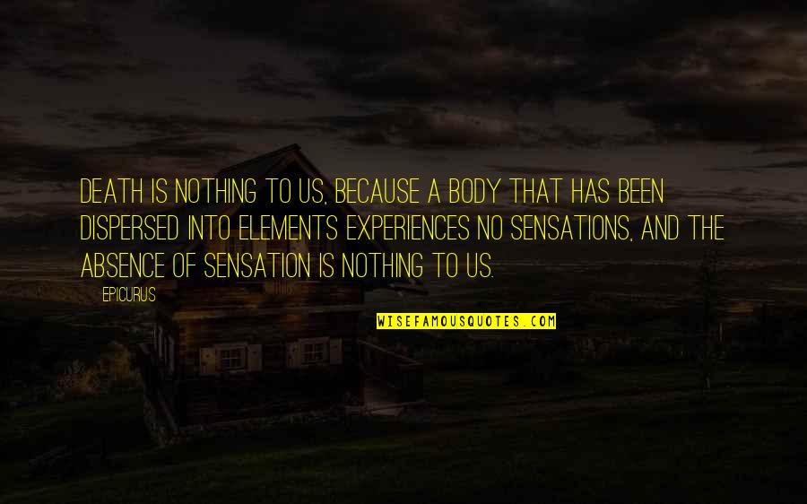 Baah Quotes By Epicurus: Death is nothing to us, because a body